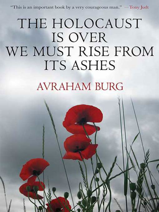Title details for The Holocaust Is Over; We Must Rise From its Ashes by Avraham Burg - Available